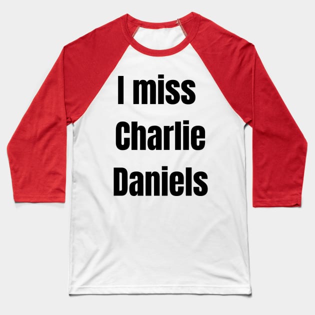 I Miss Charlie Daniels Baseball T-Shirt by Pearlie Jane Creations